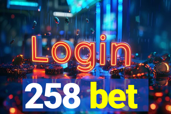 258 bet